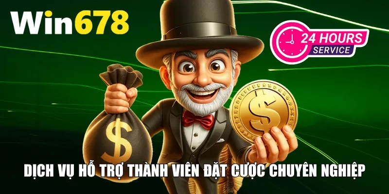 Dịch vụ hỗ trợ thành viên đặt cược chuyên nghiệp