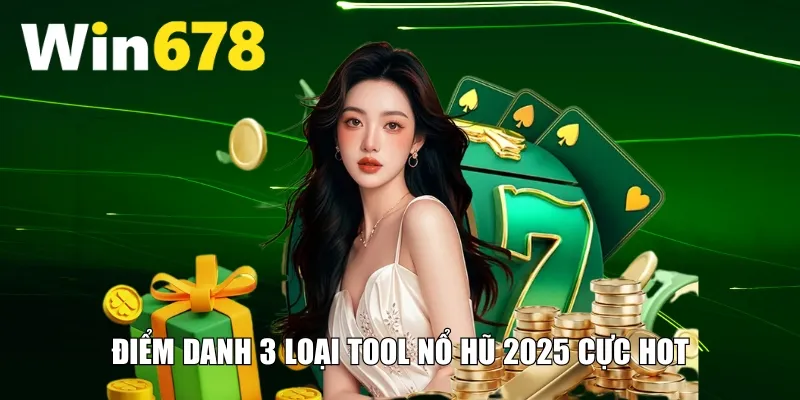 Điểm danh 3 loại tool nổ hũ 2025 cực hot