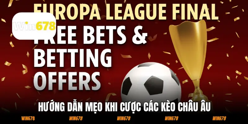 Hướng dẫn mẹo khi cược các kèo châu Âu