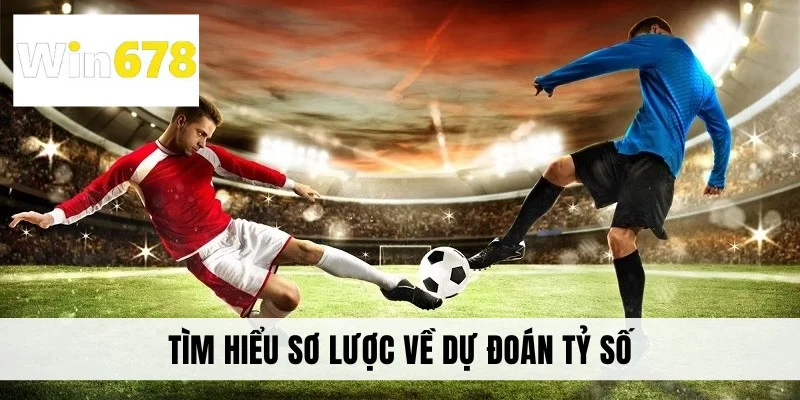 Tìm hiểu sơ lược về dự đoán tỷ số
