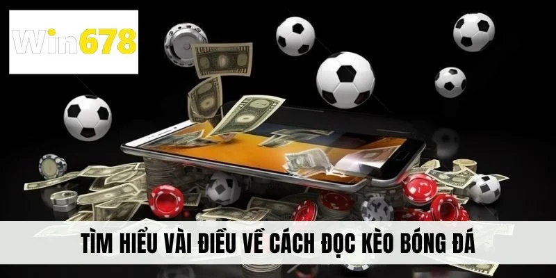 Tìm hiểu vài điều về cách đọc kèo bóng đá