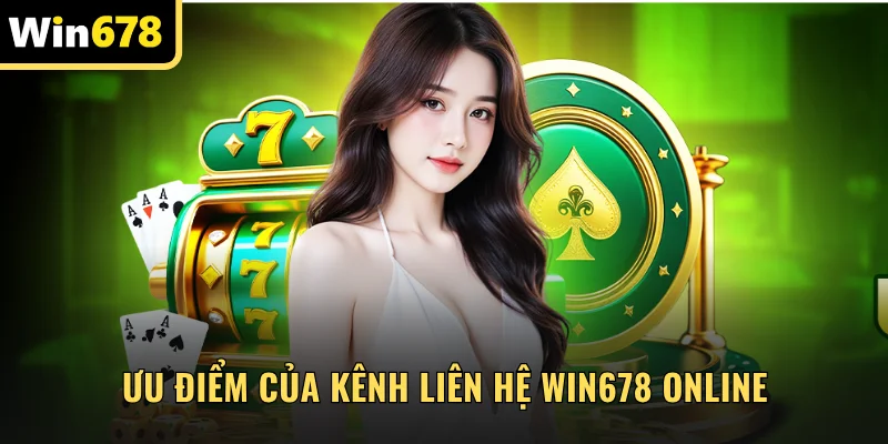Ưu điểm của kênh liên hệ WIN678 online
